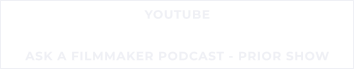 YOUTUBE ASK A FILMMAKER PODCAST - PRIOR SHOW